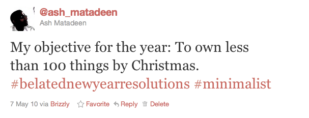 Tweet: My objective for the year: To own less than 100 things by Christmas. #belatednewyearresolutions #minimalist